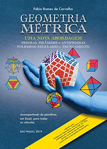 Geometria Métrica - Uma nova abordagem: Geometria Métrica - Prismas, Pirâmides e Antiprismas / Poliedros Regulares e Truncamento (Geometria Metrica Livro 1) (Portuguese Edition)